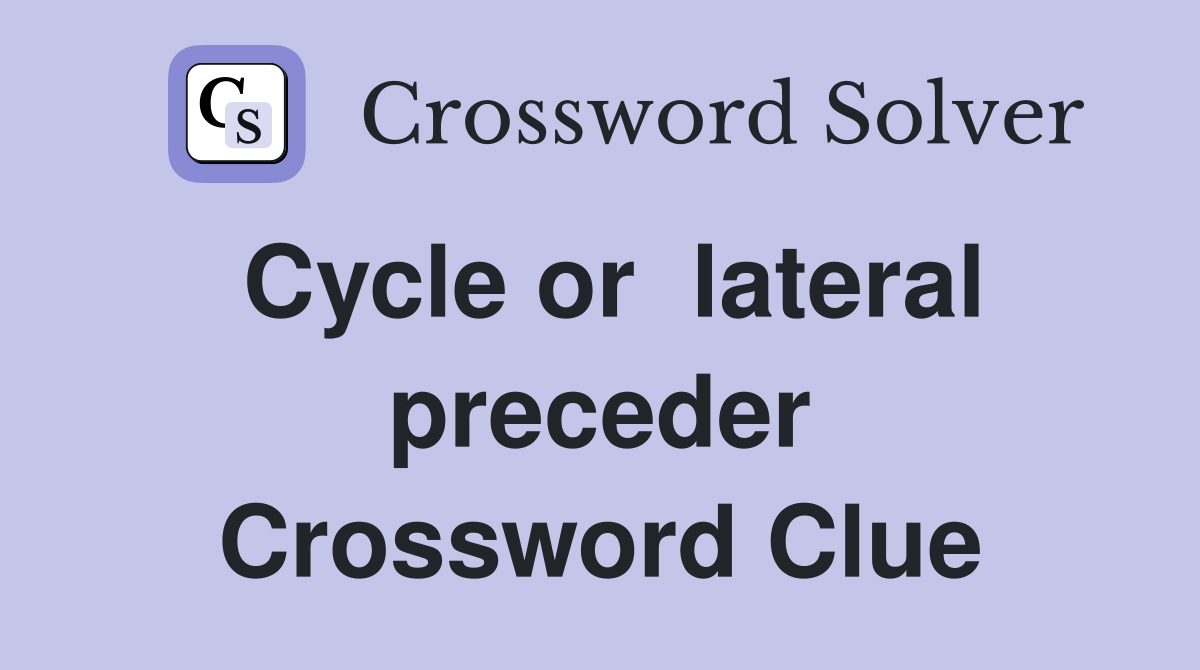 Cycle or  lateral preceder Crossword Clue