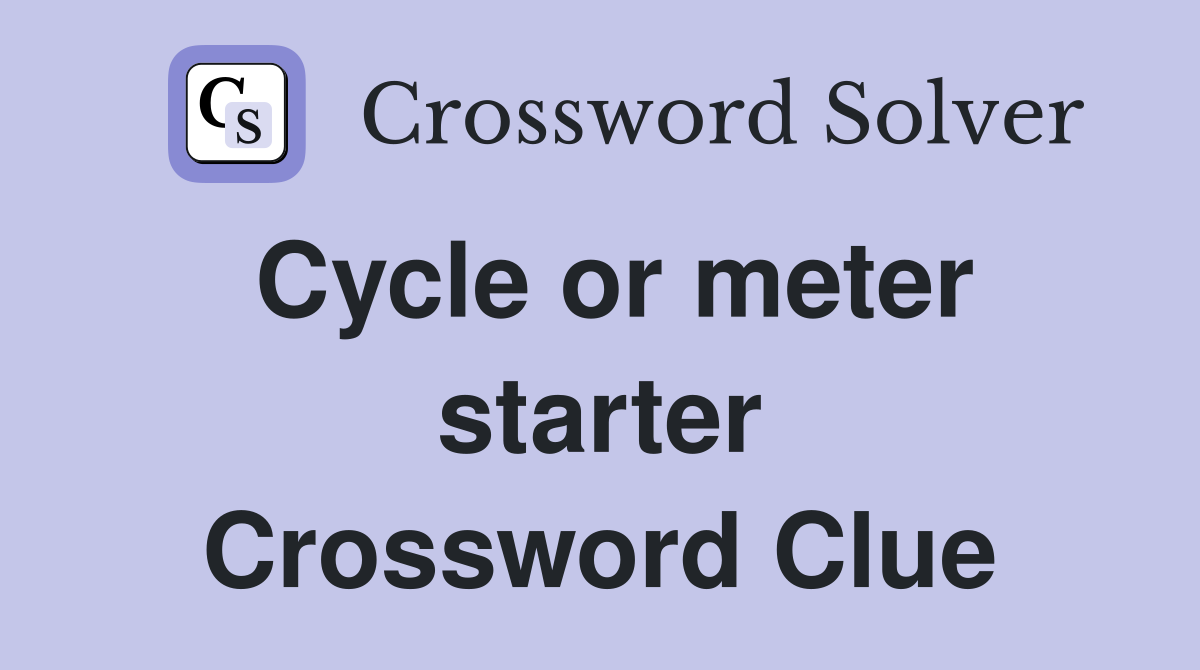 Cycle or meter starter Crossword Clue
