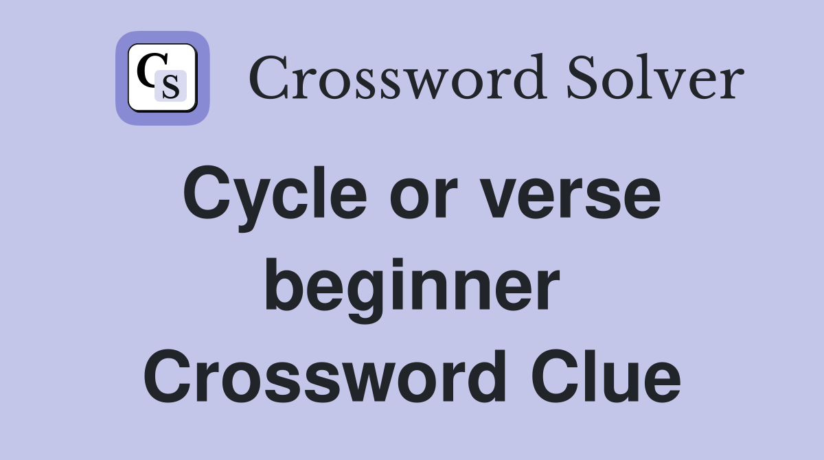 Cycle or verse beginner Crossword Clue