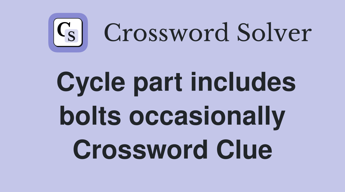 Cycle part includes bolts occasionally Crossword Clue