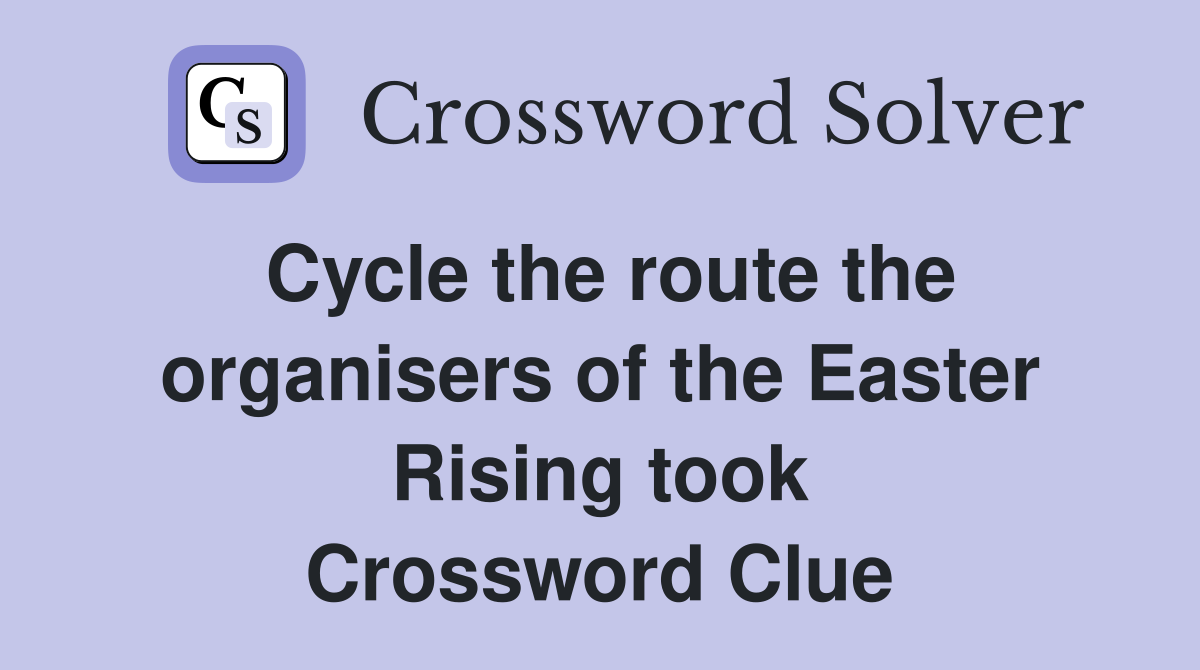 Cycle the route the organisers of the Easter Rising took Crossword Clue