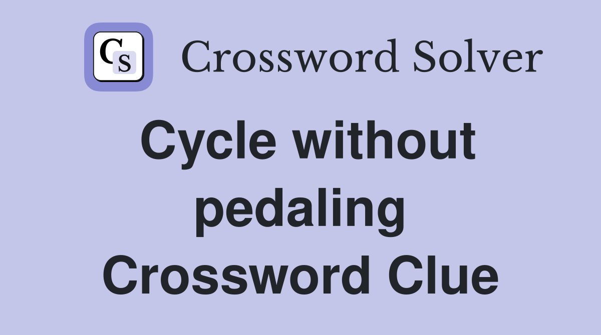 Cycle without pedaling Crossword Clue