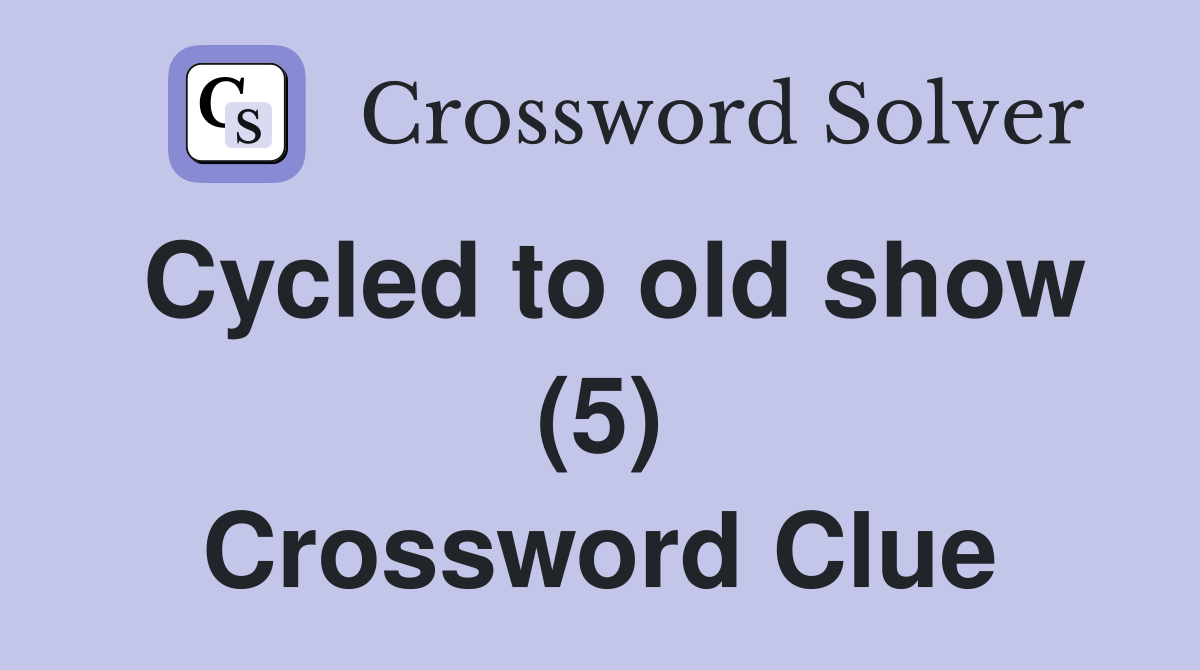 Cycled to old show (5) Crossword Clue