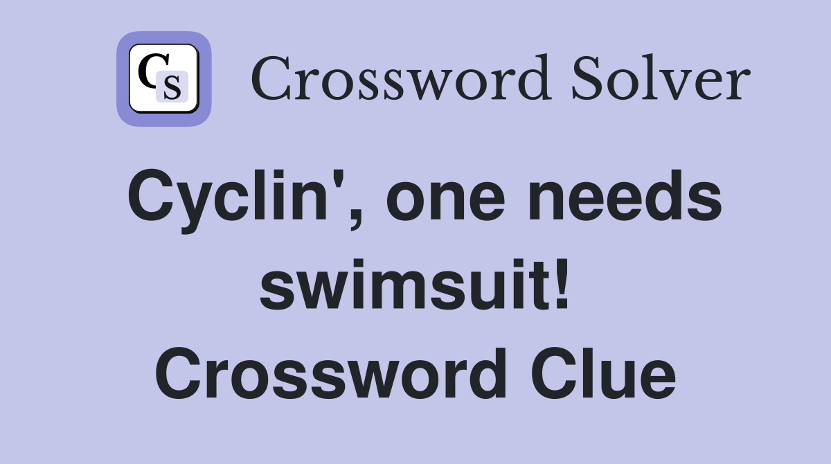 Cyclin', one needs swimsuit! Crossword Clue