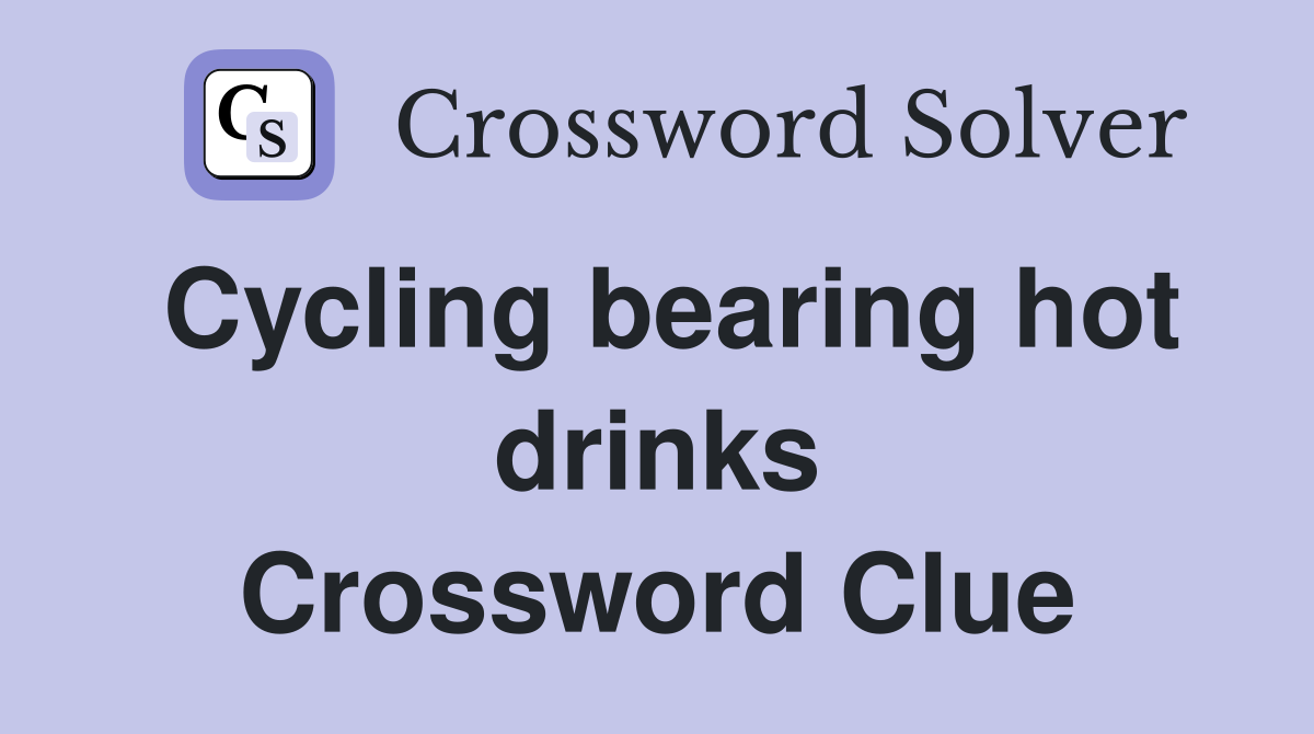 Cycling bearing hot drinks Crossword Clue