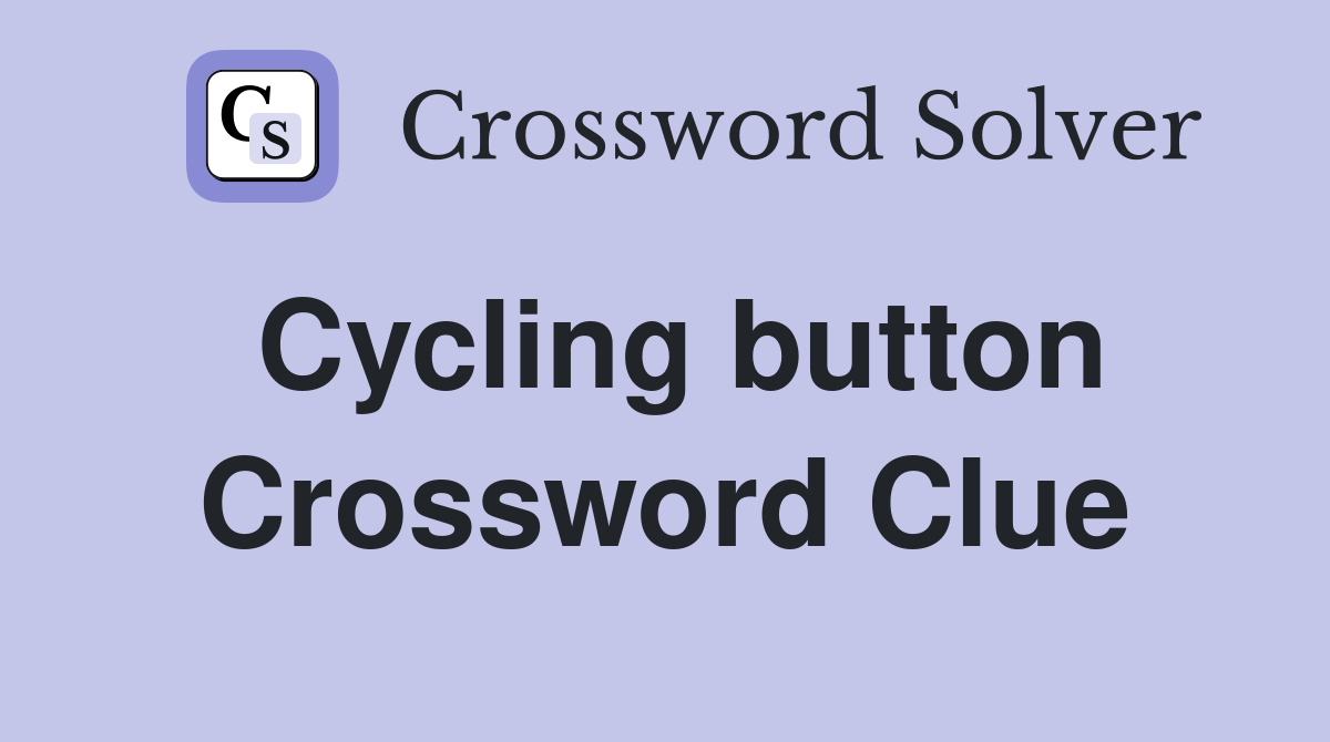 Cycling button Crossword Clue