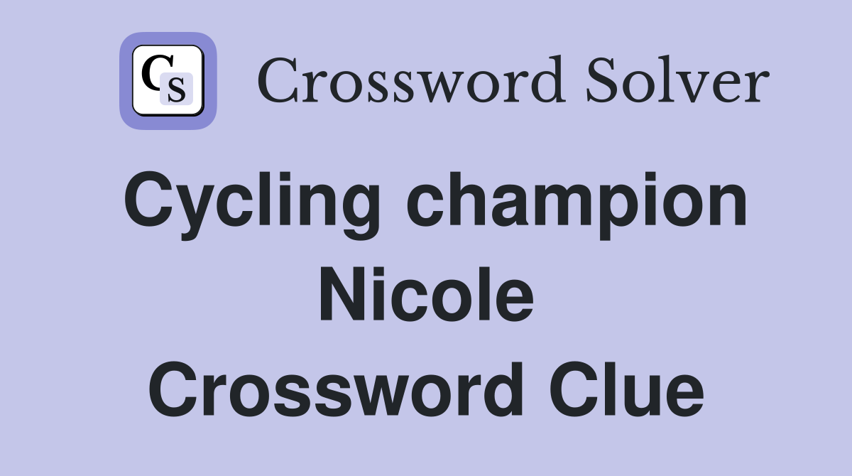 Cycling champion Nicole Crossword Clue