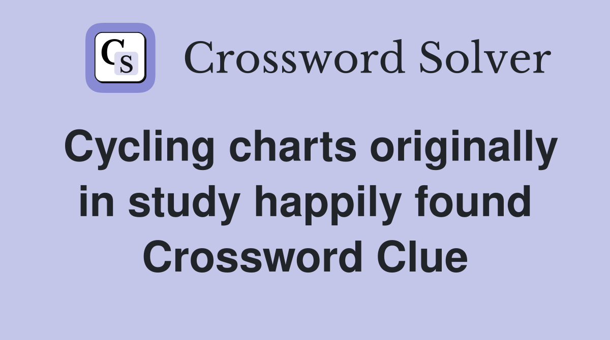 Cycling charts originally in study happily found Crossword Clue