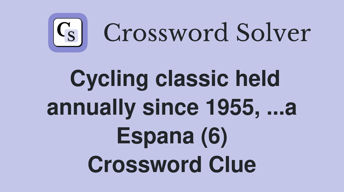 Cycling classic held annually since 1955, ...a Espana (6) Crossword Clue