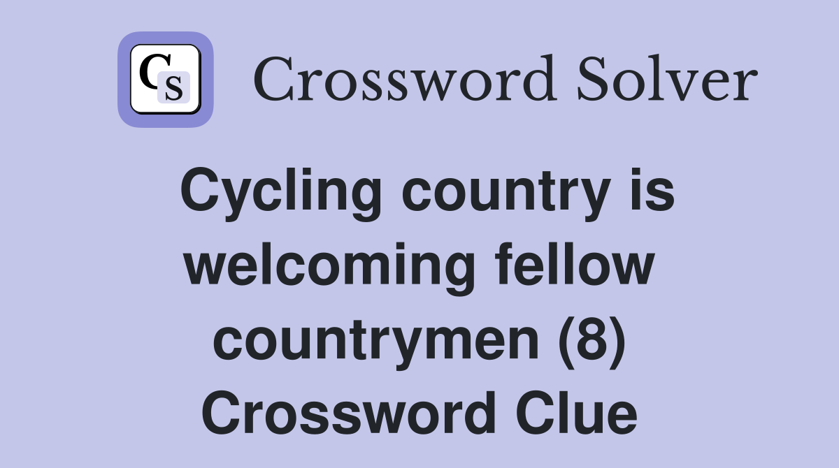 Cycling country is welcoming fellow countrymen (8) Crossword Clue