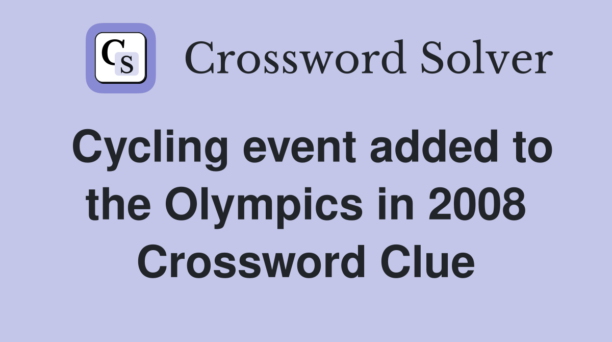 Cycling event added to the Olympics in 2008 Crossword Clue
