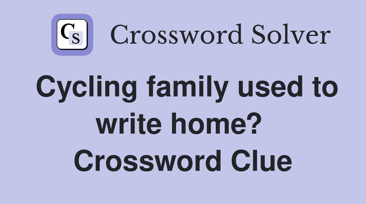 Cycling family used to write home?  Crossword Clue