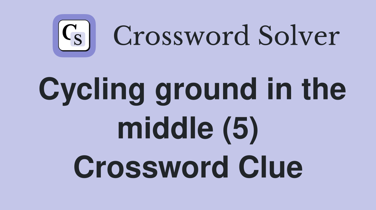 Cycling ground in the middle (5) Crossword Clue