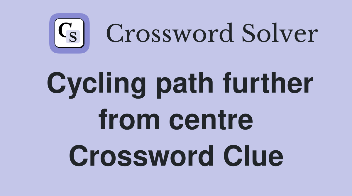 Cycling path further from centre Crossword Clue