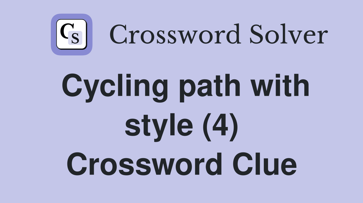 Cycling path with style (4) Crossword Clue