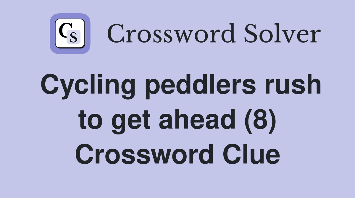 Cycling peddlers rush to get ahead (8) Crossword Clue