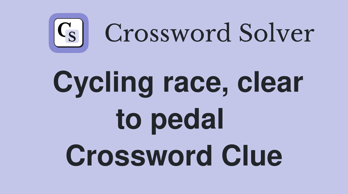 Cycling race, clear to pedal  Crossword Clue