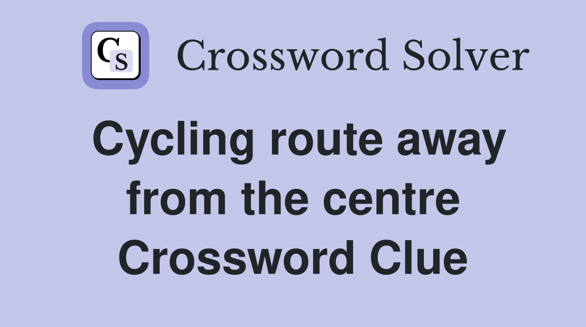 Cycling route away from the centre Crossword Clue