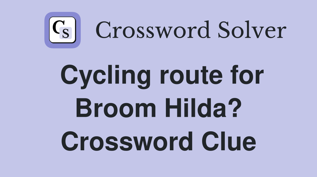 Cycling route for Broom Hilda? Crossword Clue