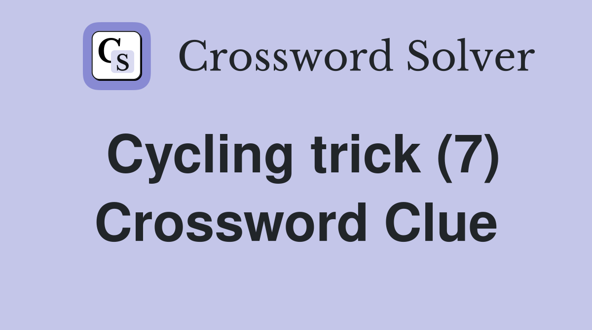 Cycling trick (7) Crossword Clue