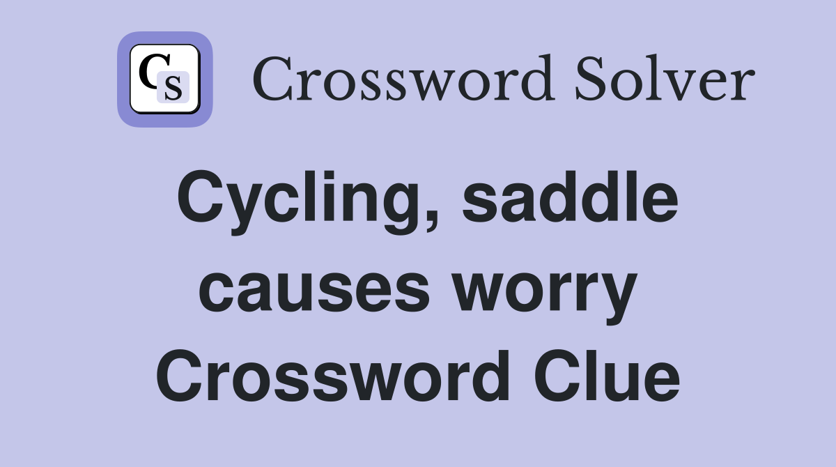 Cycling, saddle causes worry Crossword Clue