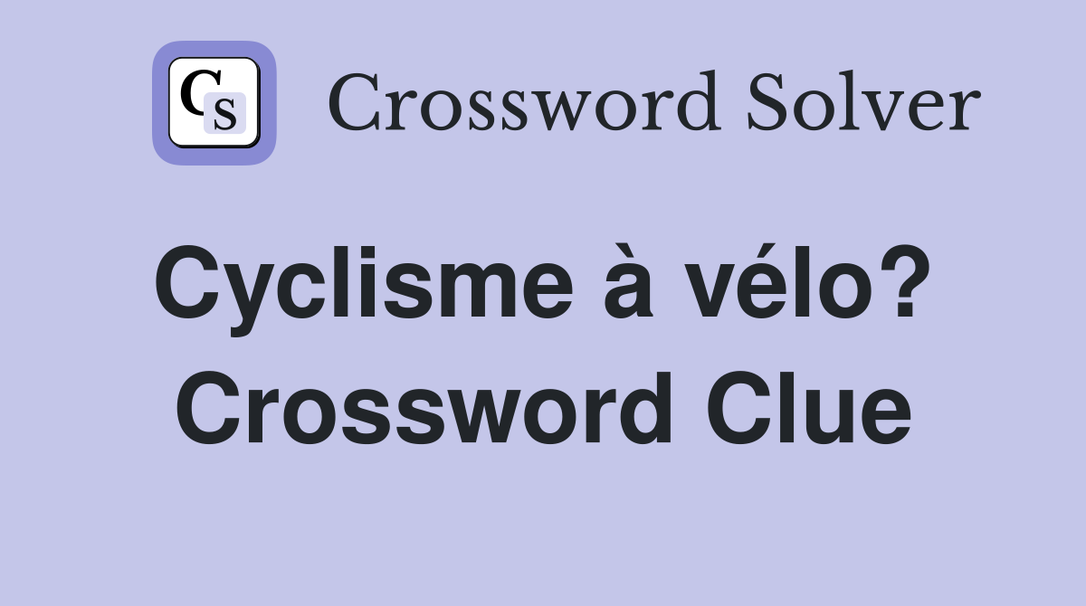 Cyclisme à vélo?  Crossword Clue