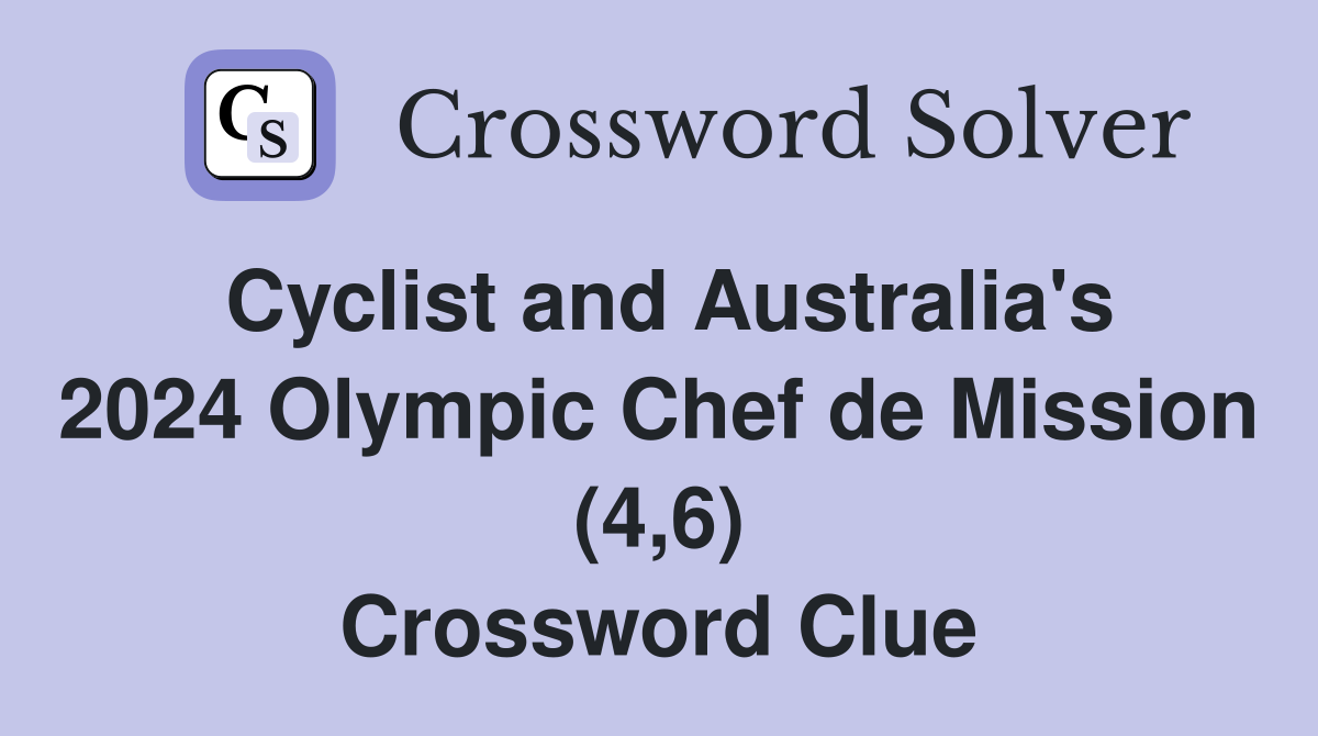 Cyclist and Australia's 2024 Olympic Chef de Mission (4,6) Crossword Clue