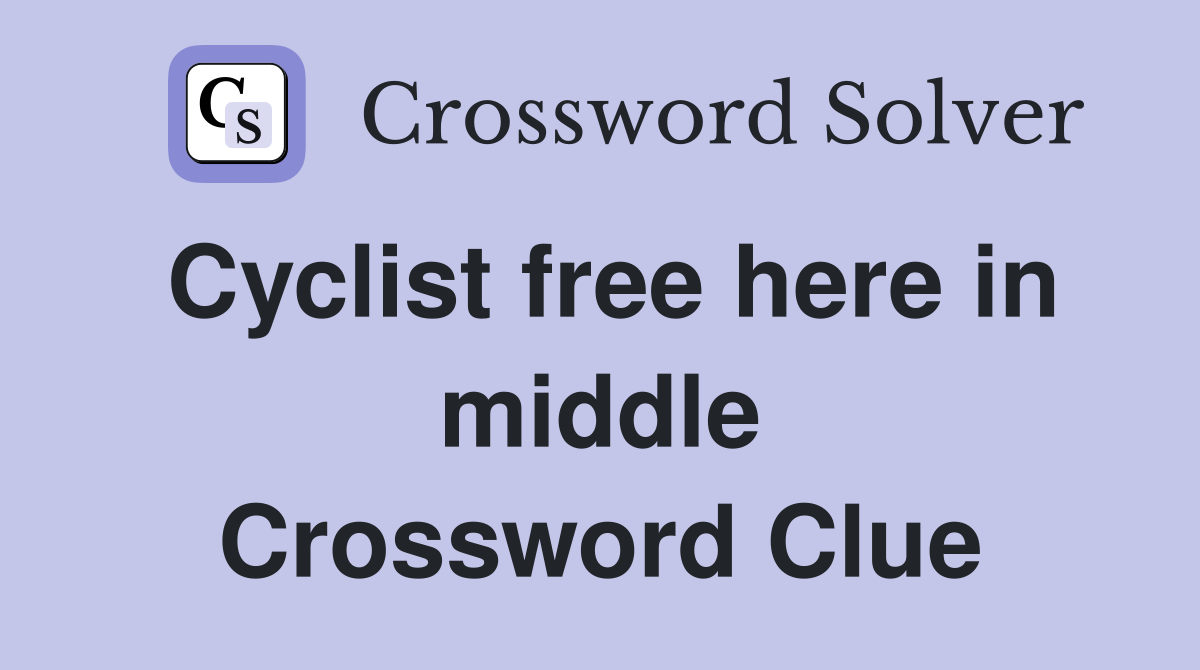Cyclist free here in middle Crossword Clue