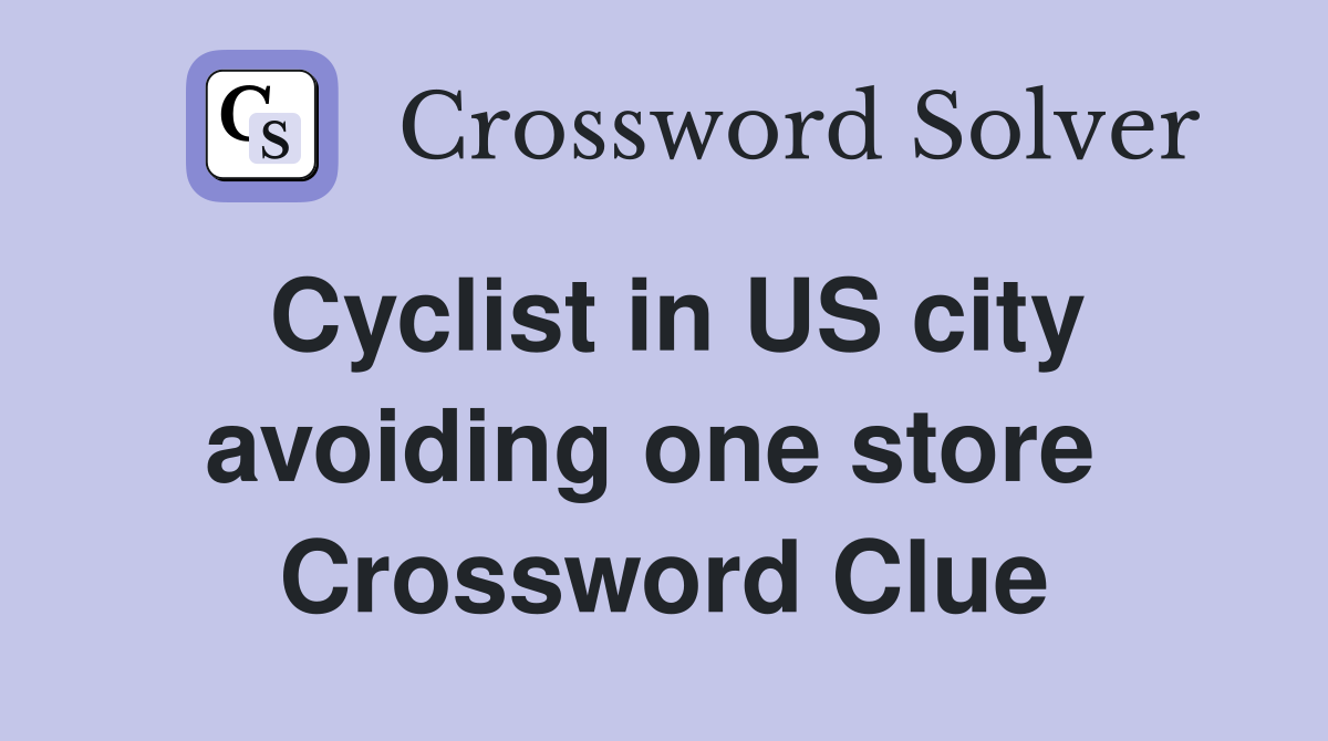 Cyclist in US city avoiding one store  Crossword Clue