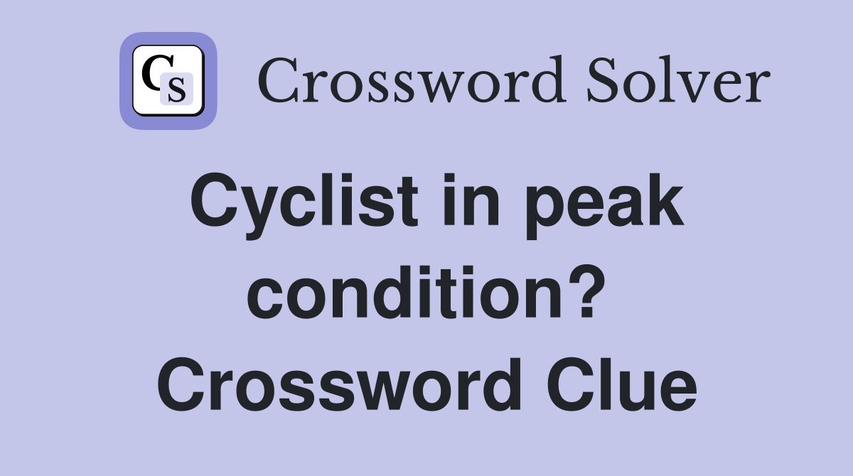 Cyclist in peak condition? Crossword Clue