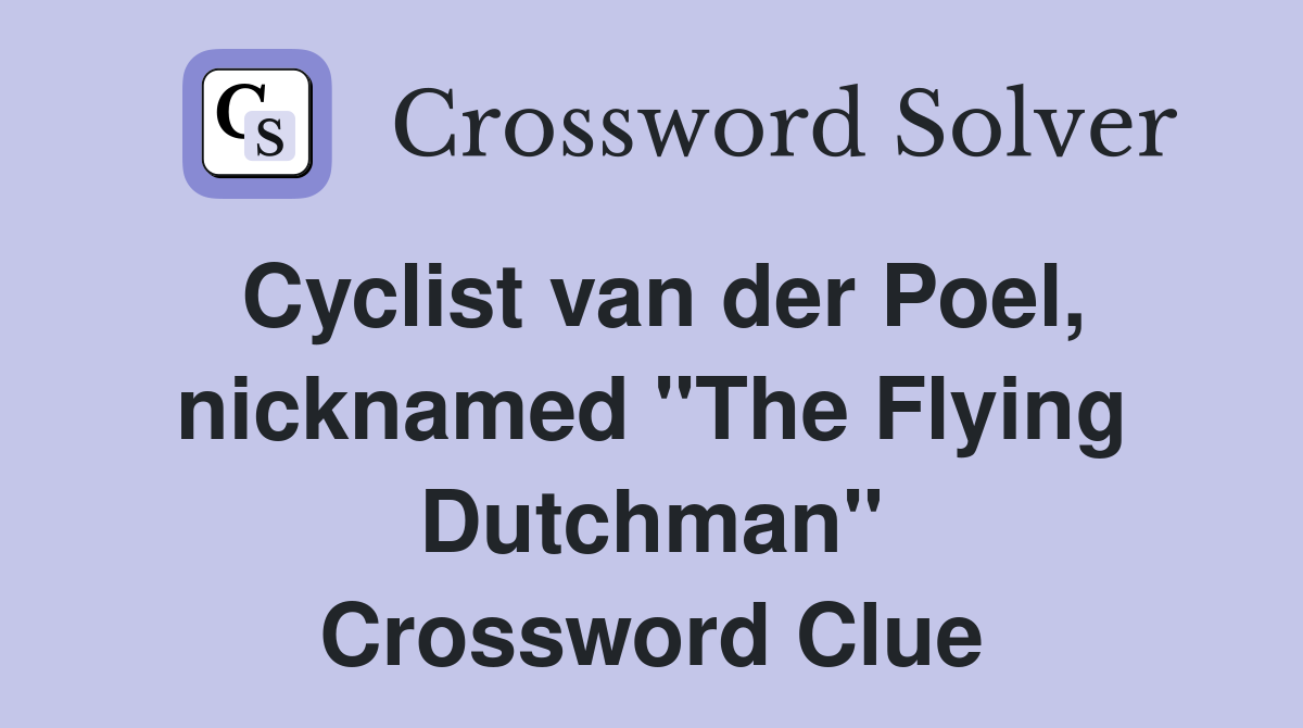 Cyclist van der Poel, nicknamed "The Flying Dutchman" Crossword Clue