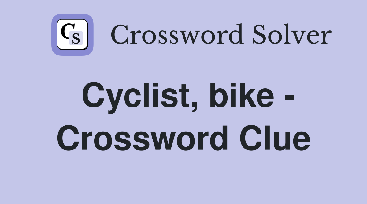 Cyclist, bike - Crossword Clue