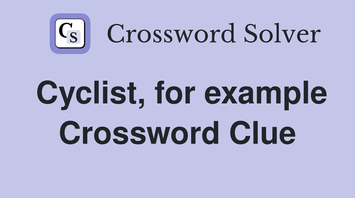 Cyclist, for example Crossword Clue