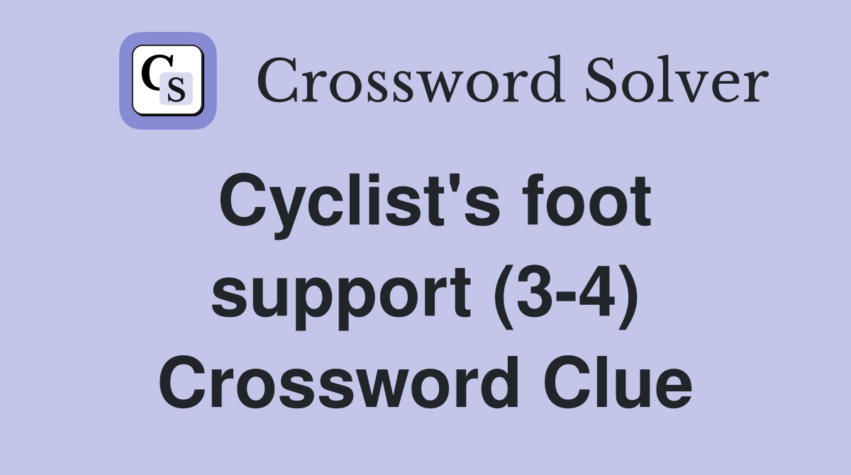 Cyclist's foot support (3-4) Crossword Clue