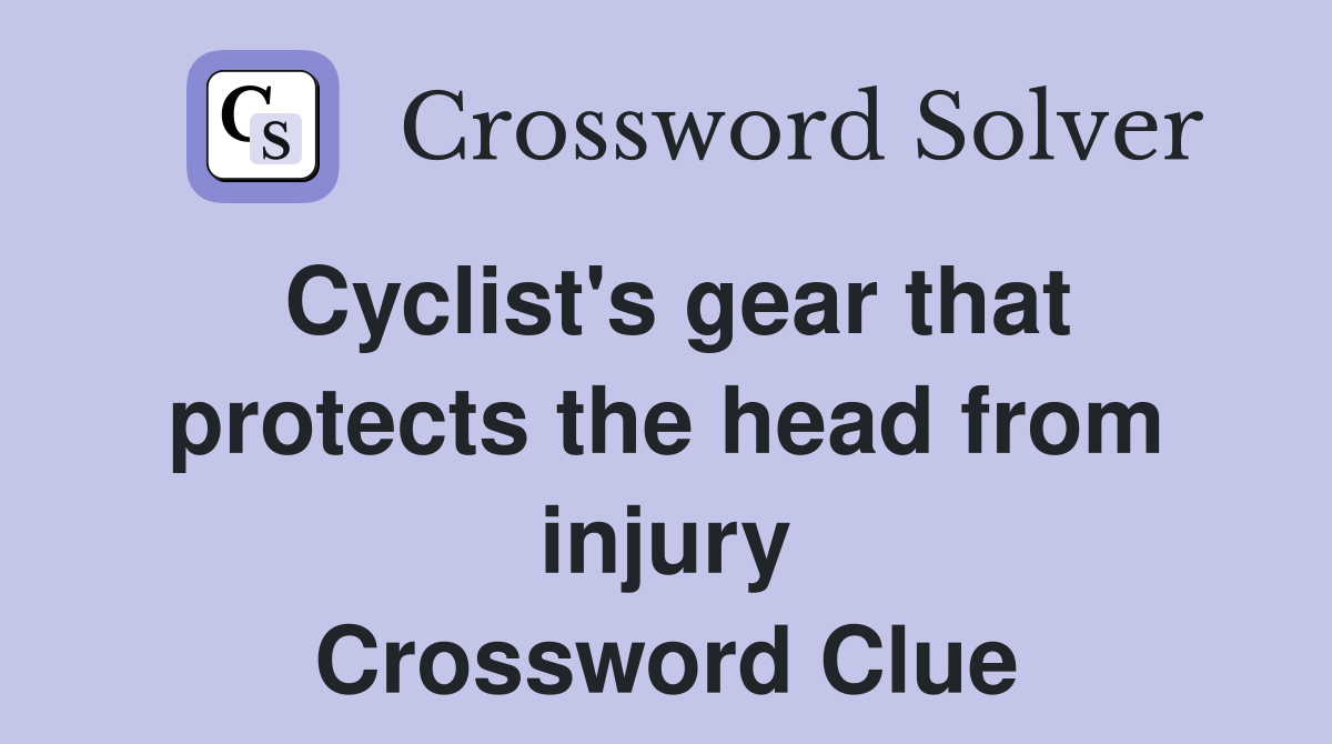 Cyclist's gear that protects the head from injury Crossword Clue