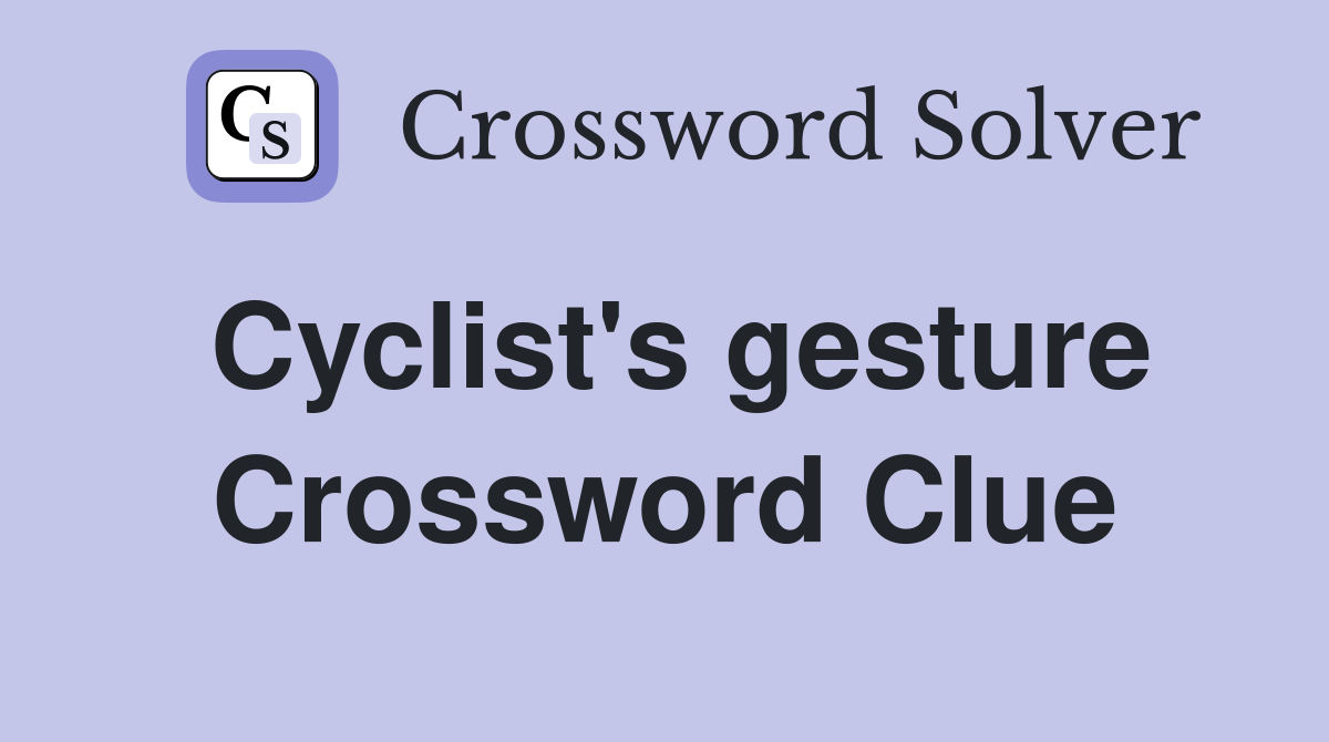 Cyclist's gesture Crossword Clue