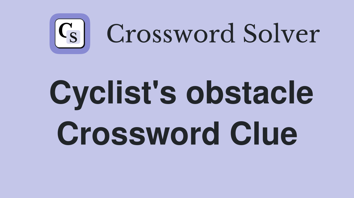 Cyclist's obstacle Crossword Clue