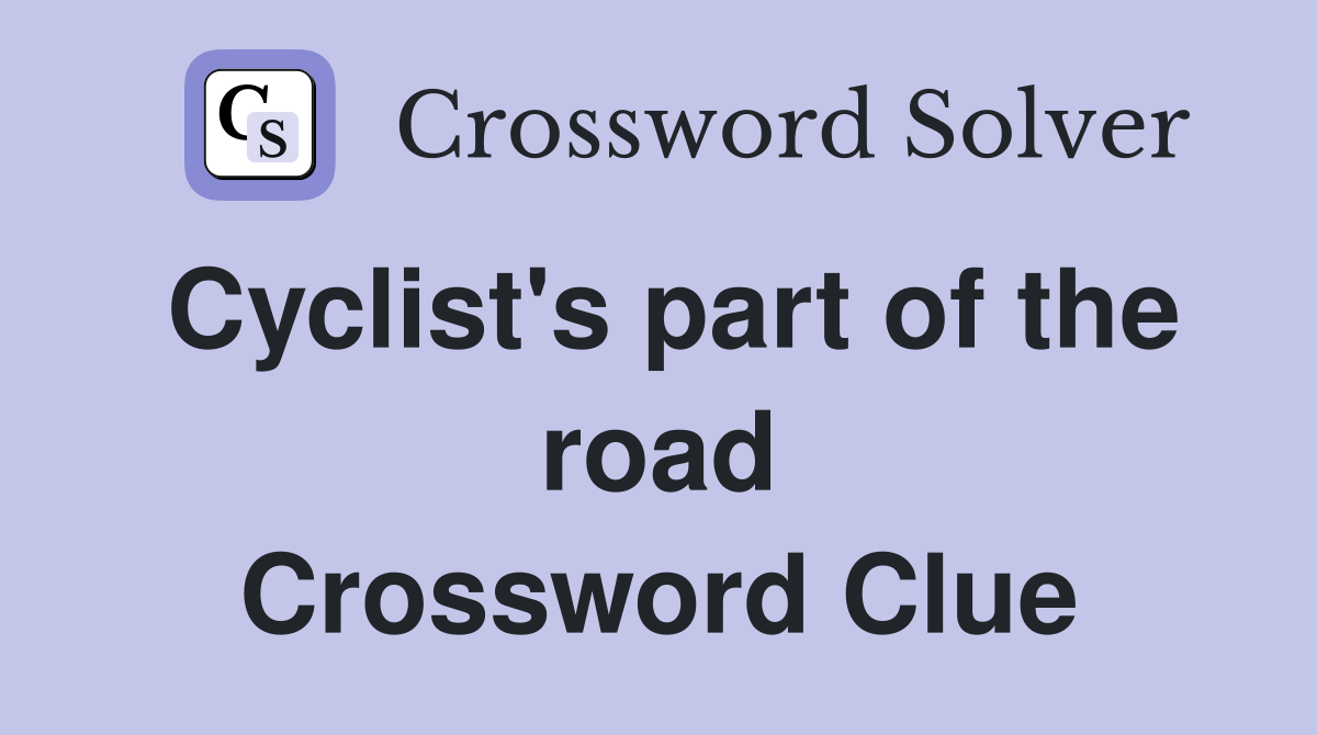 Cyclist's part of the road Crossword Clue