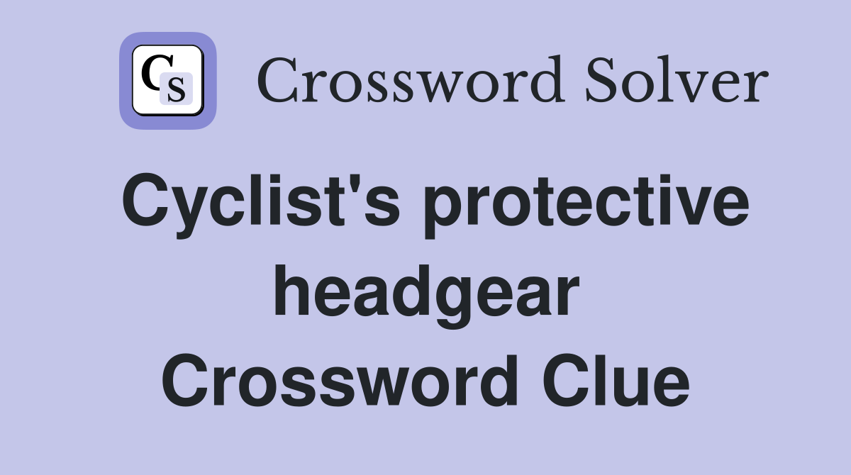 Cyclist's protective headgear Crossword Clue