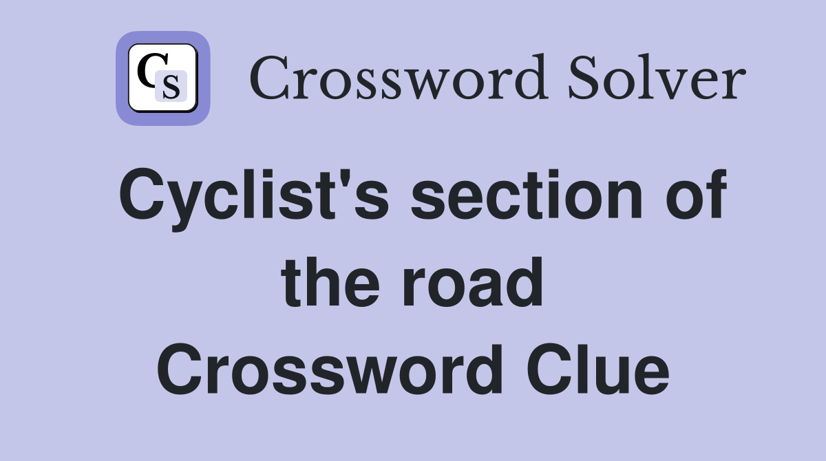 Cyclist's section of the road Crossword Clue