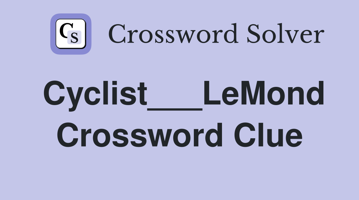 Cyclist___LeMond Crossword Clue