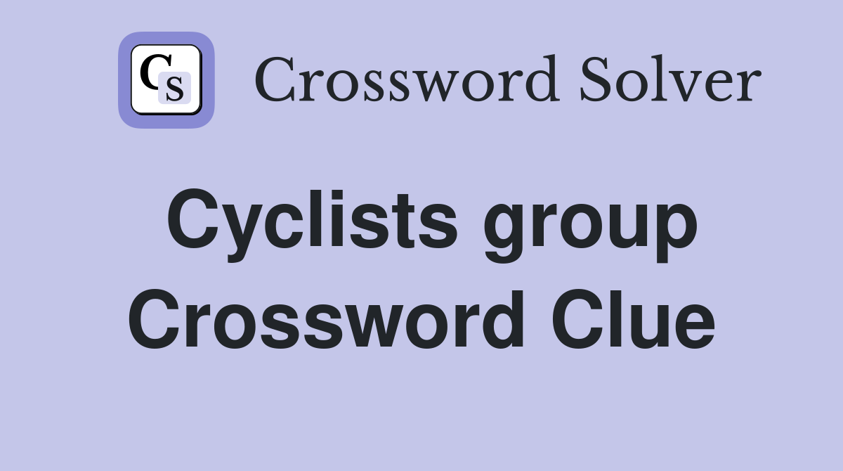 Cyclists group Crossword Clue