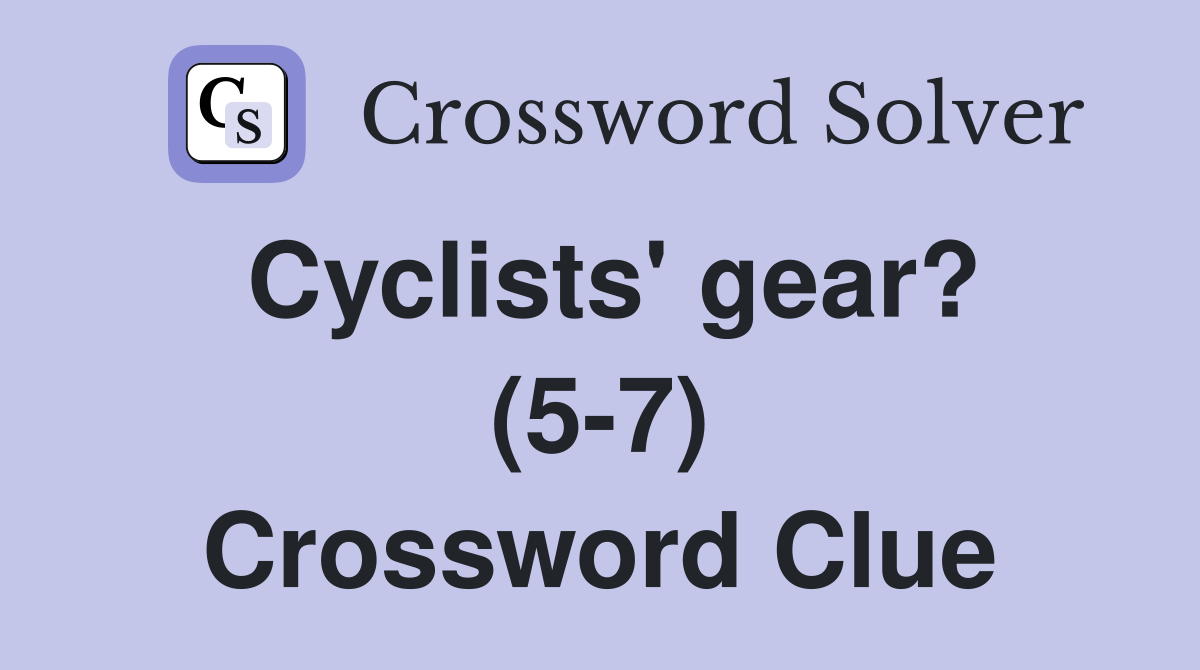 Cyclists' gear? (5-7) Crossword Clue