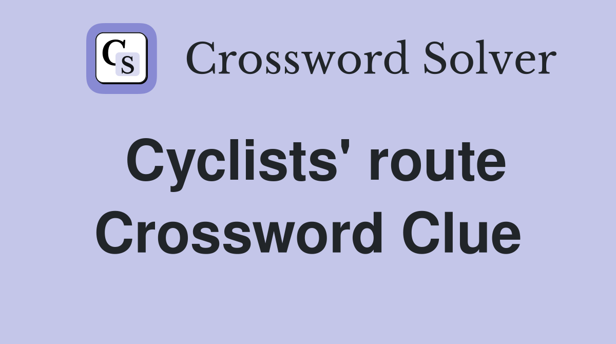 Cyclists' route Crossword Clue
