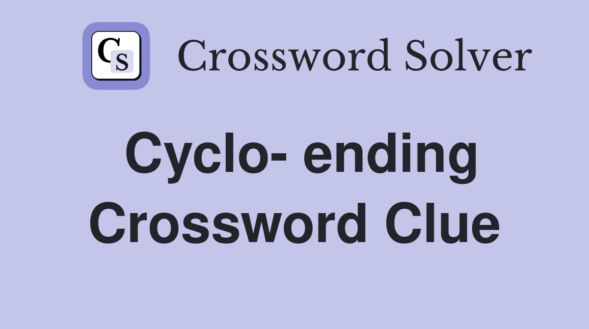 Cyclo- ending Crossword Clue