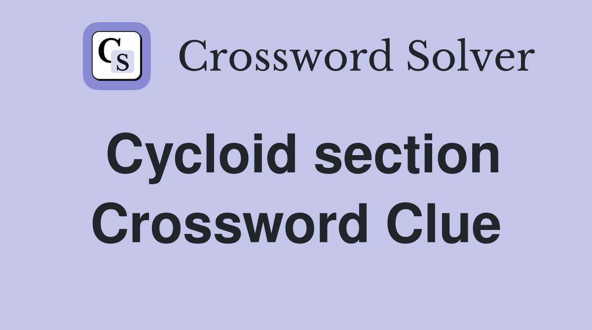 Cycloid section Crossword Clue
