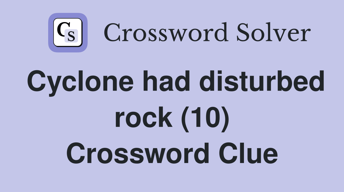 Cyclone had disturbed rock (10) Crossword Clue