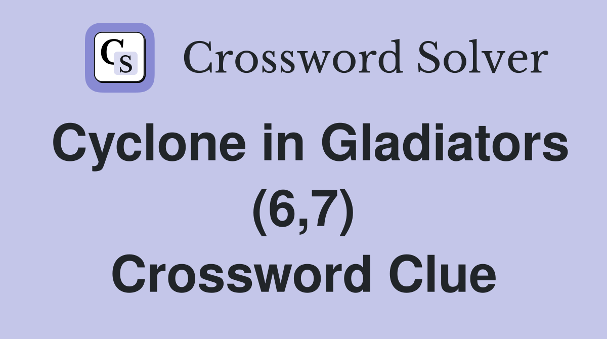 Cyclone in Gladiators (6,7) Crossword Clue
