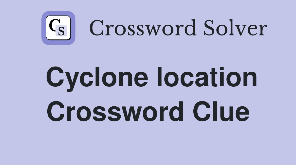 Cyclone location Crossword Clue