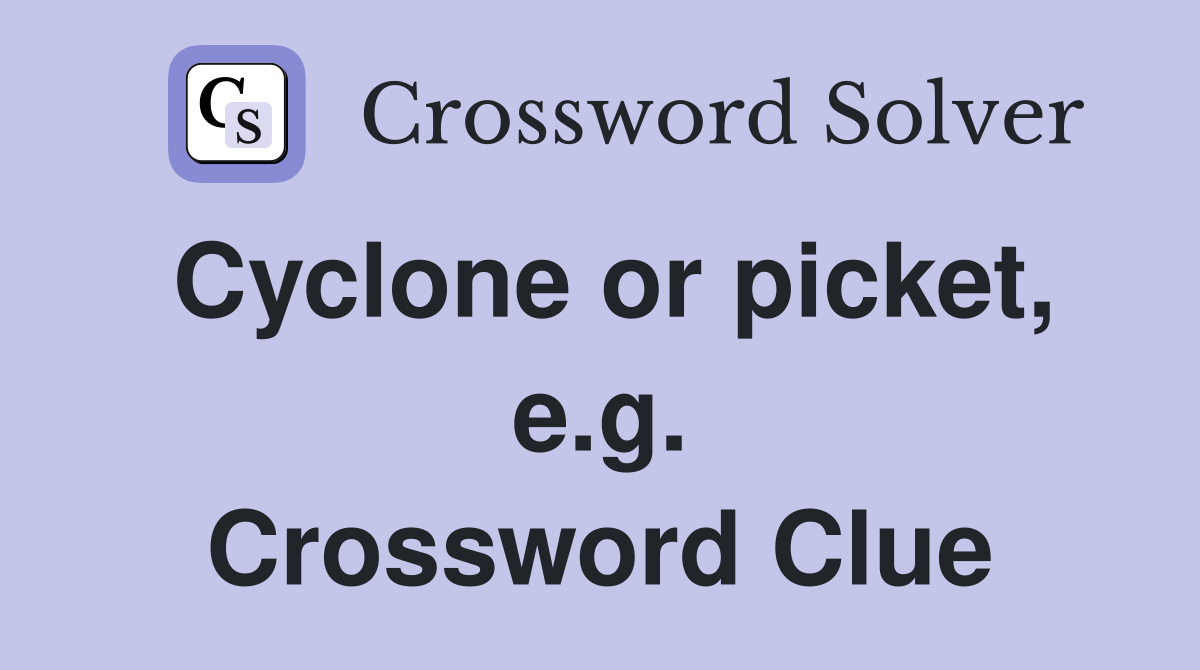 Cyclone or picket, e.g. Crossword Clue